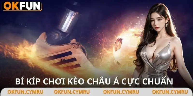 2 chiến thuật để người chơi ăn tiền khi chơi kèo châu Á