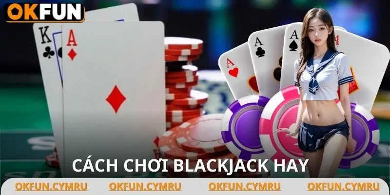Cách Chơi Blackjack Hay