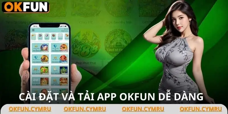 Chi tiết cách tải app OKFUN từ a đến z