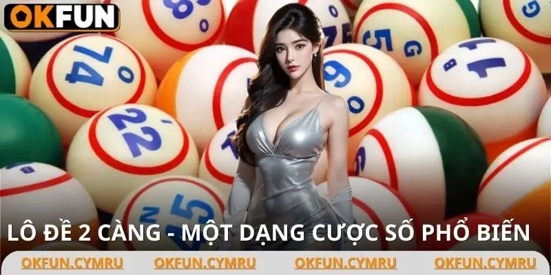 Lô đề 2 càng - Loại cược lô thủ phải thử