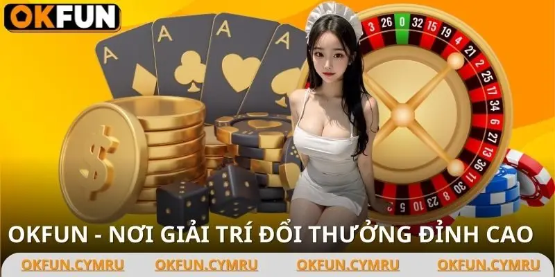 OKFUN - Trải nghiệm cá cược tuyệt vời.