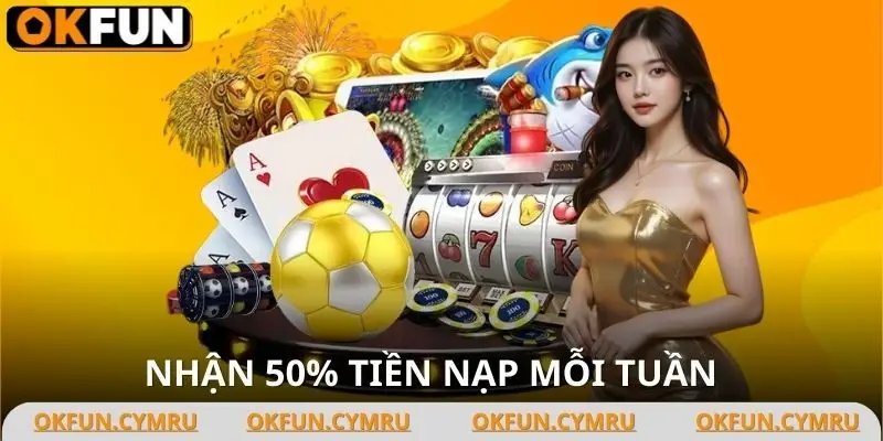 Tăng thêm vốn cược với ưu đãi 50% mỗi tuần