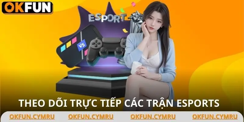 Cá cược Esports và xem trận đấu live ngay trên OKFUN.